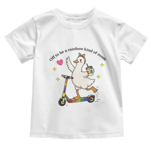 Off To Be Rainbow Kind Of Mom Toddler T Shirt LGBTQ Goose Mom Rainbow TS14 White Print Your Wear