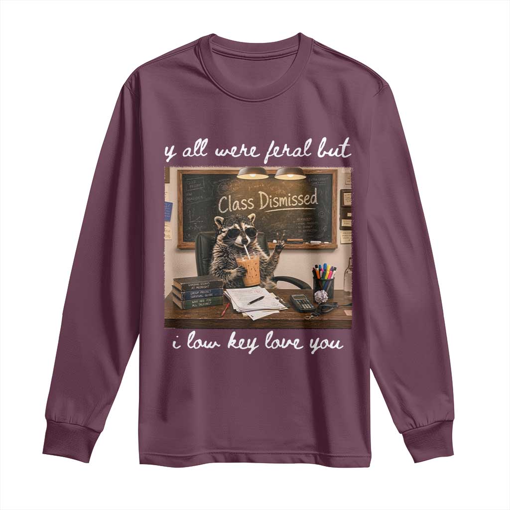 Last Day of School Teacher Feral Raccoon Long Sleeve Shirt Funny End of Year Summer Break Gift TS14 Maroon Print Your Wear