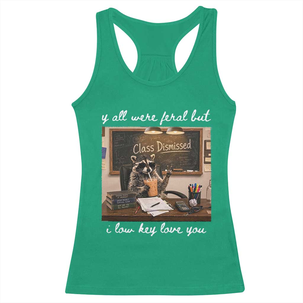 Last Day of School Teacher Feral Raccoon Racerback Tank Top Funny End of Year Summer Break Gift TS14 Irish Green Print Your Wear