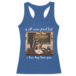 Last Day of School Teacher Feral Raccoon Racerback Tank Top Funny End of Year Summer Break Gift TS14 Royal Blue Print Your Wear