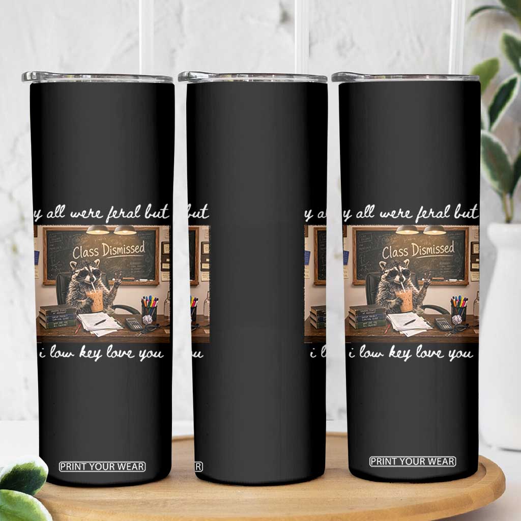 Last Day of School Teacher Feral Raccoon Skinny Tumbler Funny End of Year Summer Break Gift