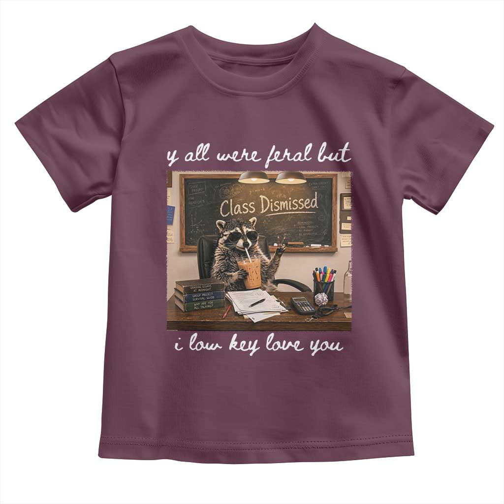 Last Day of School Teacher Feral Raccoon Toddler T Shirt Funny End of Year Summer Break Gift TS14 Maroon Print Your Wear