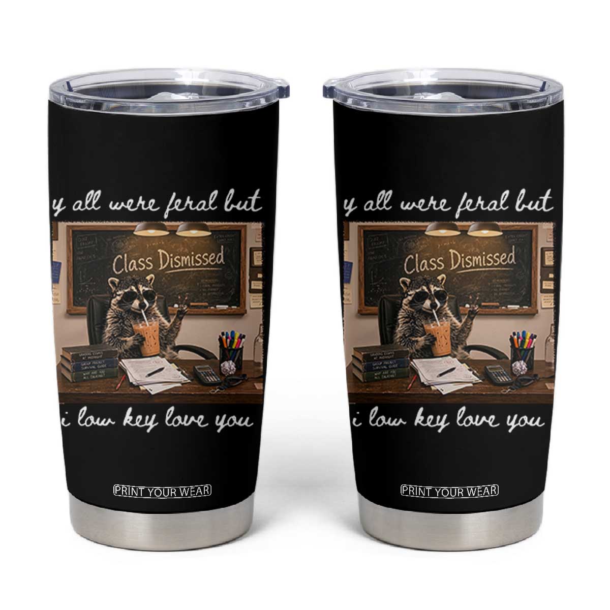 Last Day of School Teacher Feral Raccoon Tumbler Cup Funny End of Year Summer Break Gift TS14 Black Print Your Wear
