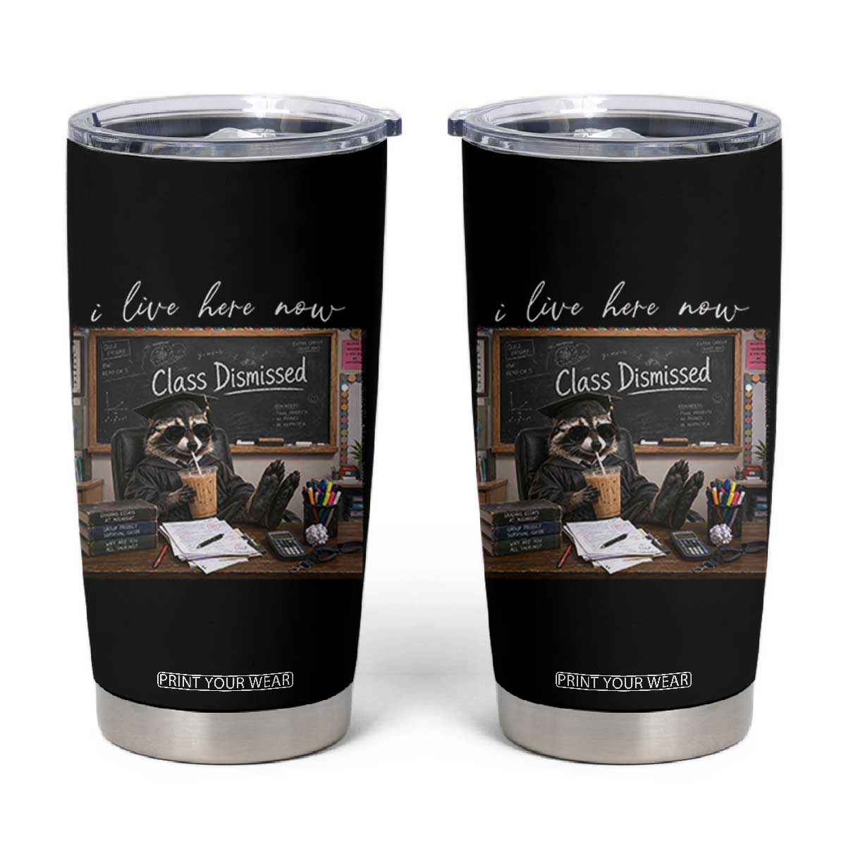 Funny Raccoon Graduation Tumbler Cup I Live Here Now TS14 Black Print Your Wear