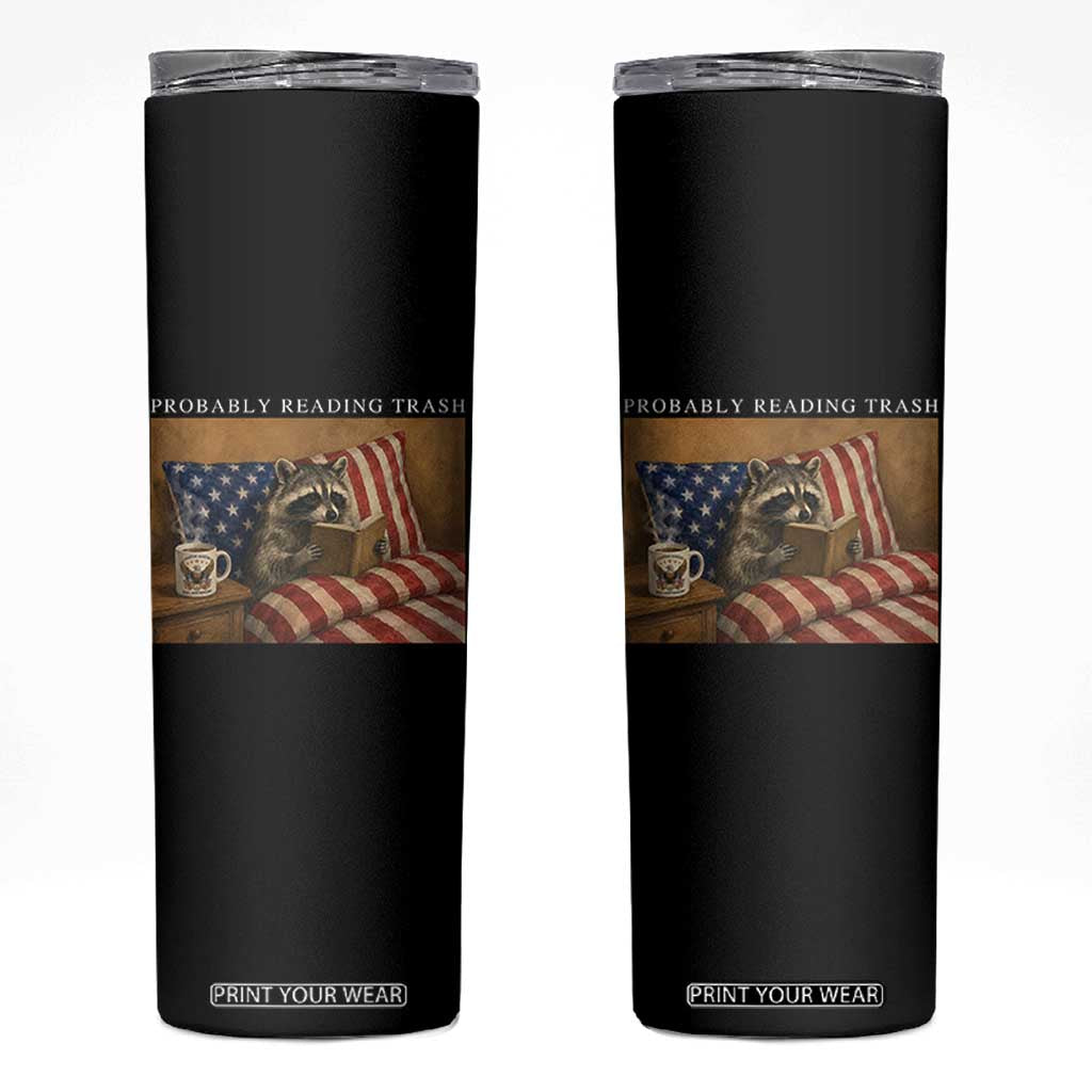 Probably Reading Trash Racoon Skinny Tumbler Funny Racoon Book Lover 4th of July TS14 Black Print Your Wear