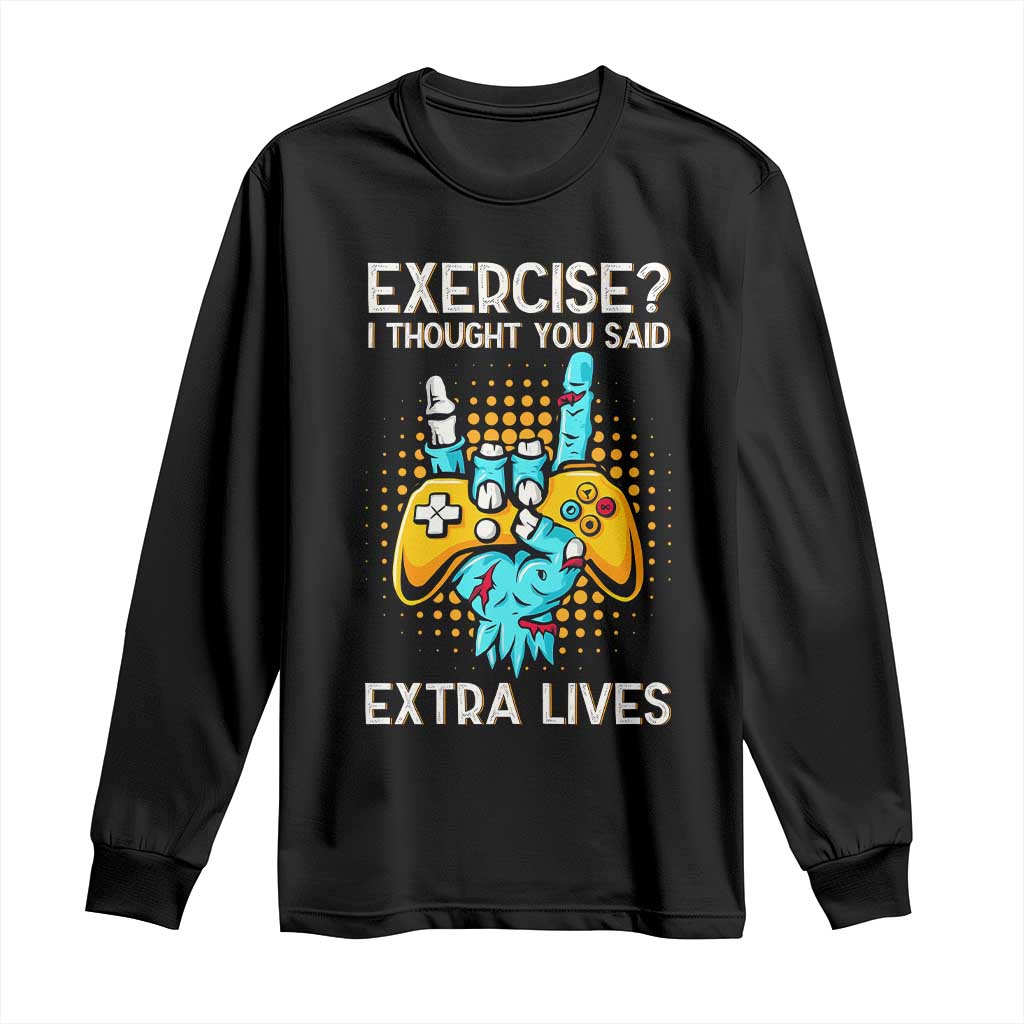 Funny Gamer Skeleton Hand Long Sleeve Shirt Exercise I Thought You Said Extra Lives TS14 Black Print Your Wear
