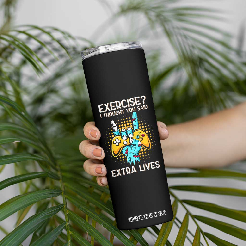 Funny Gamer Skeleton Hand Skinny Tumbler Exercise I Thought You Said Extra Lives TS14 Print Your Wear