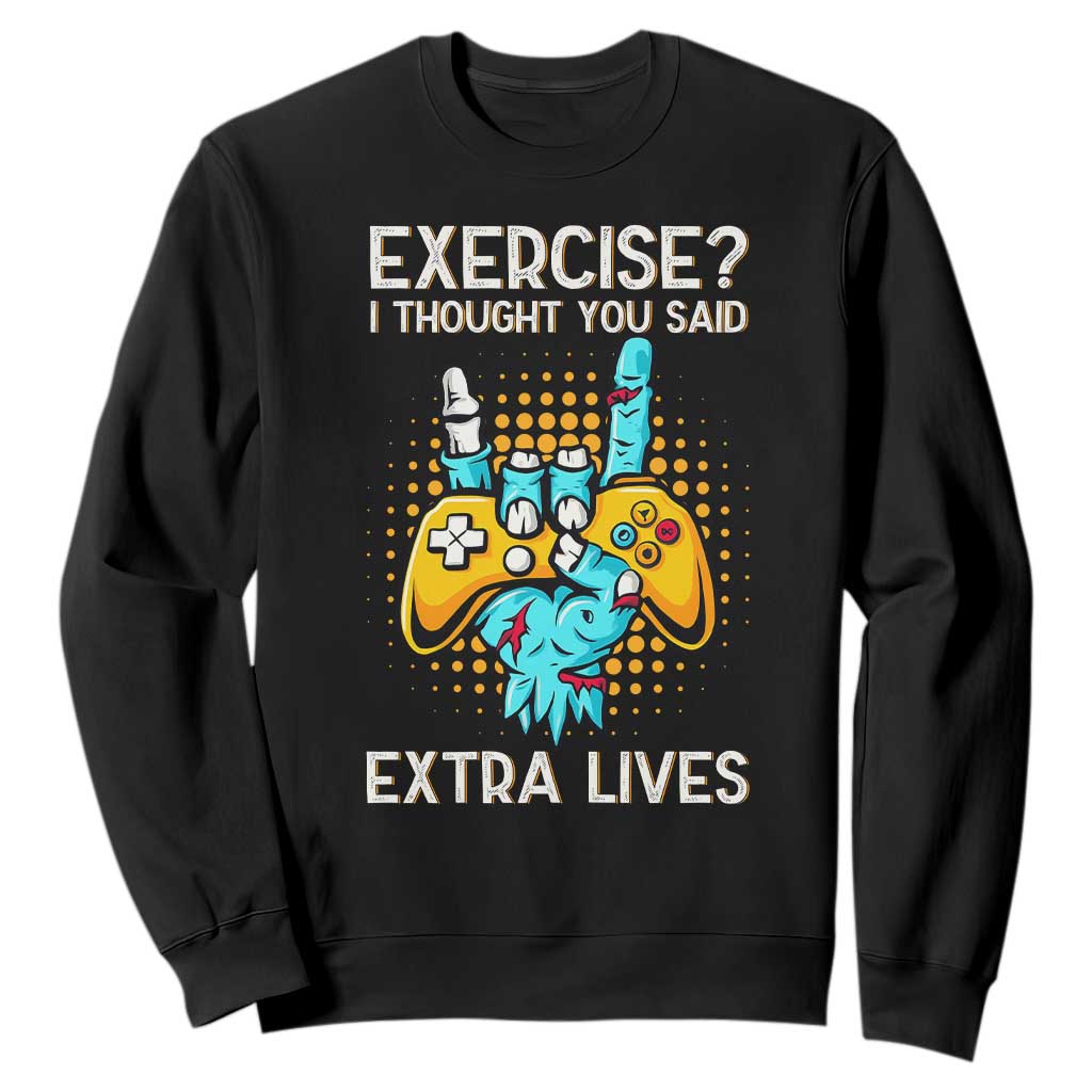 Funny Gamer Skeleton Hand Sweatshirt Exercise I Thought You Said Extra Lives TS14 Black Print Your Wear