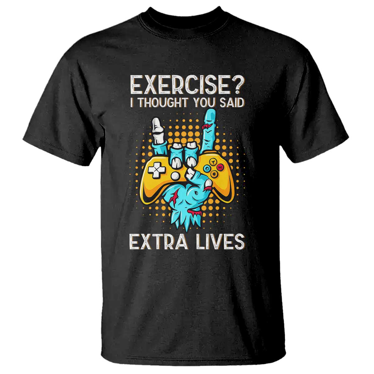 Funny Gamer Skeleton Hand T Shirt Exercise I Thought You Said Extra Lives TS14 Black Print Your Wear