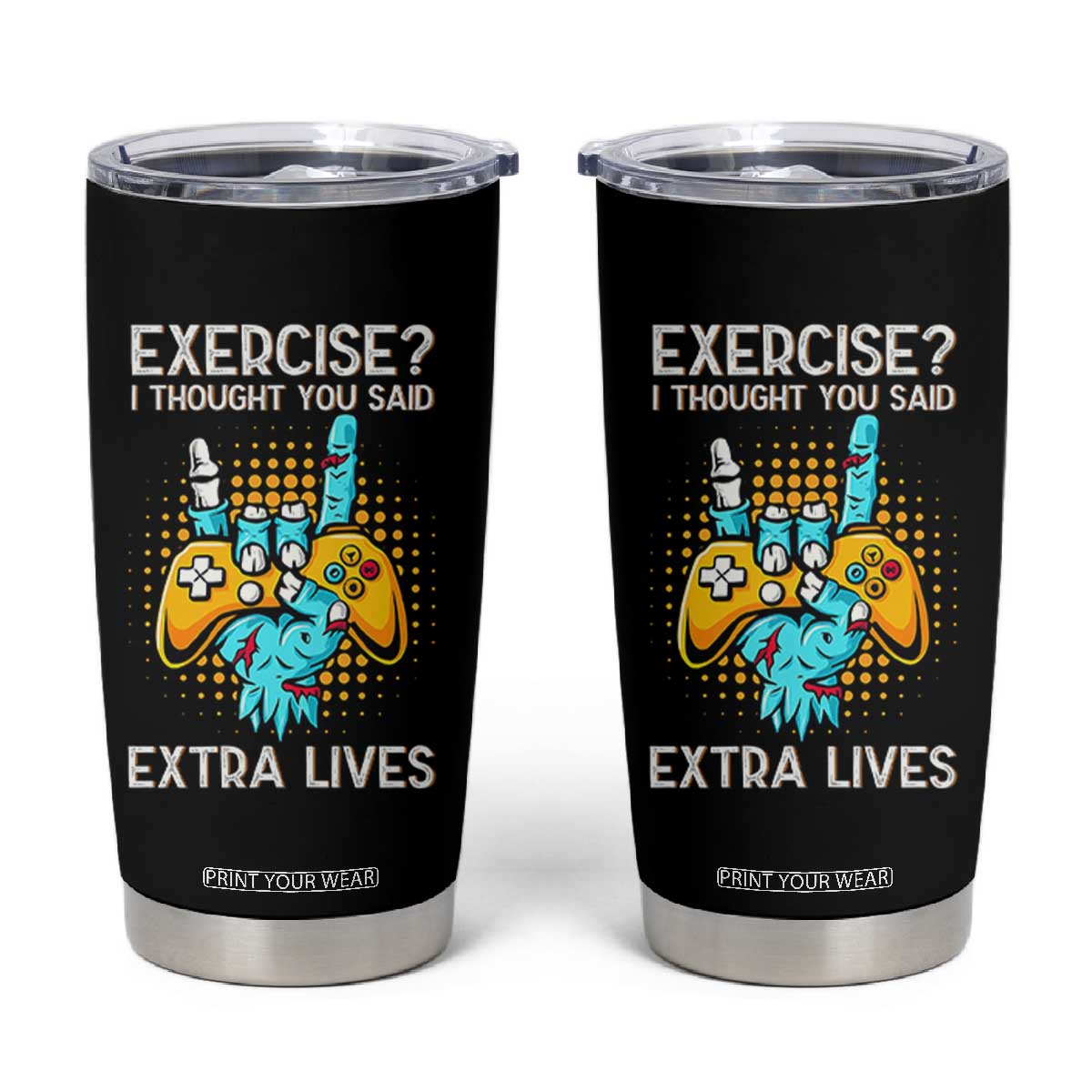 Funny Gamer Skeleton Hand Tumbler Cup Exercise I Thought You Said Extra Lives TS14 Black Print Your Wear