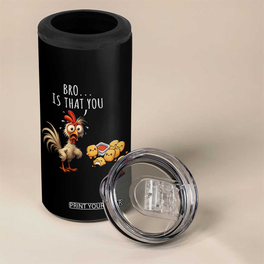 Funny Chicken 4 in 1 Can Cooler Tumbler Is That You Bro TS14 Print Your Wear