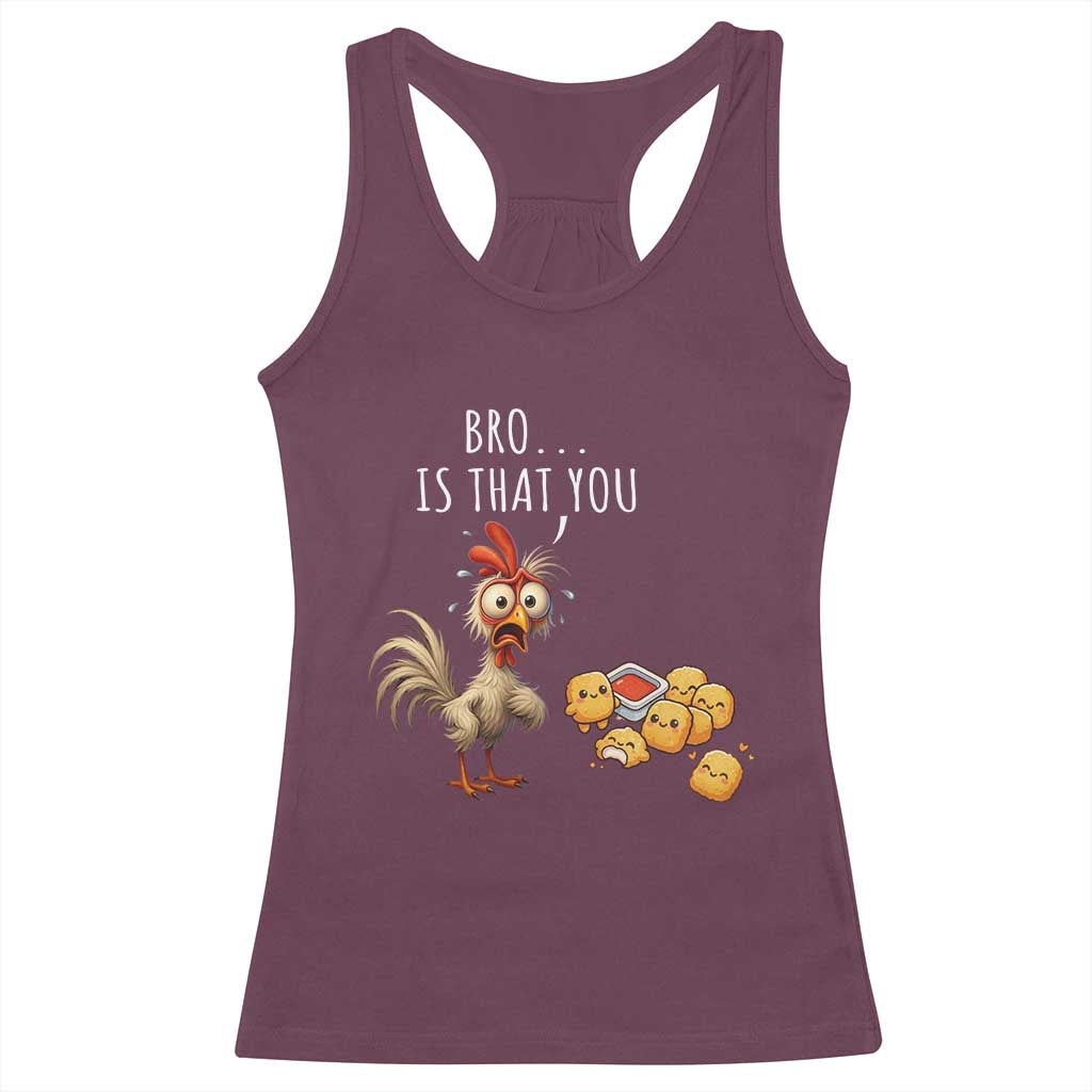 Funny Chicken Racerback Tank Top Is That You Bro TS14 Maroon Print Your Wear