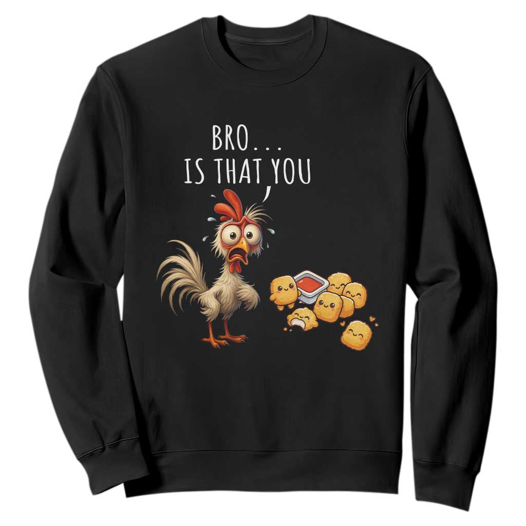 Funny Chicken Sweatshirt Is That You Bro TS14 Black Print Your Wear