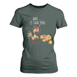 Funny Chicken T Shirt For Women Is That You Bro TS14 Dark Forest Green Print Your Wear