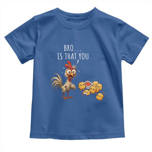 Funny Chicken Toddler T Shirt Is That You Bro TS14 Royal Blue Print Your Wear