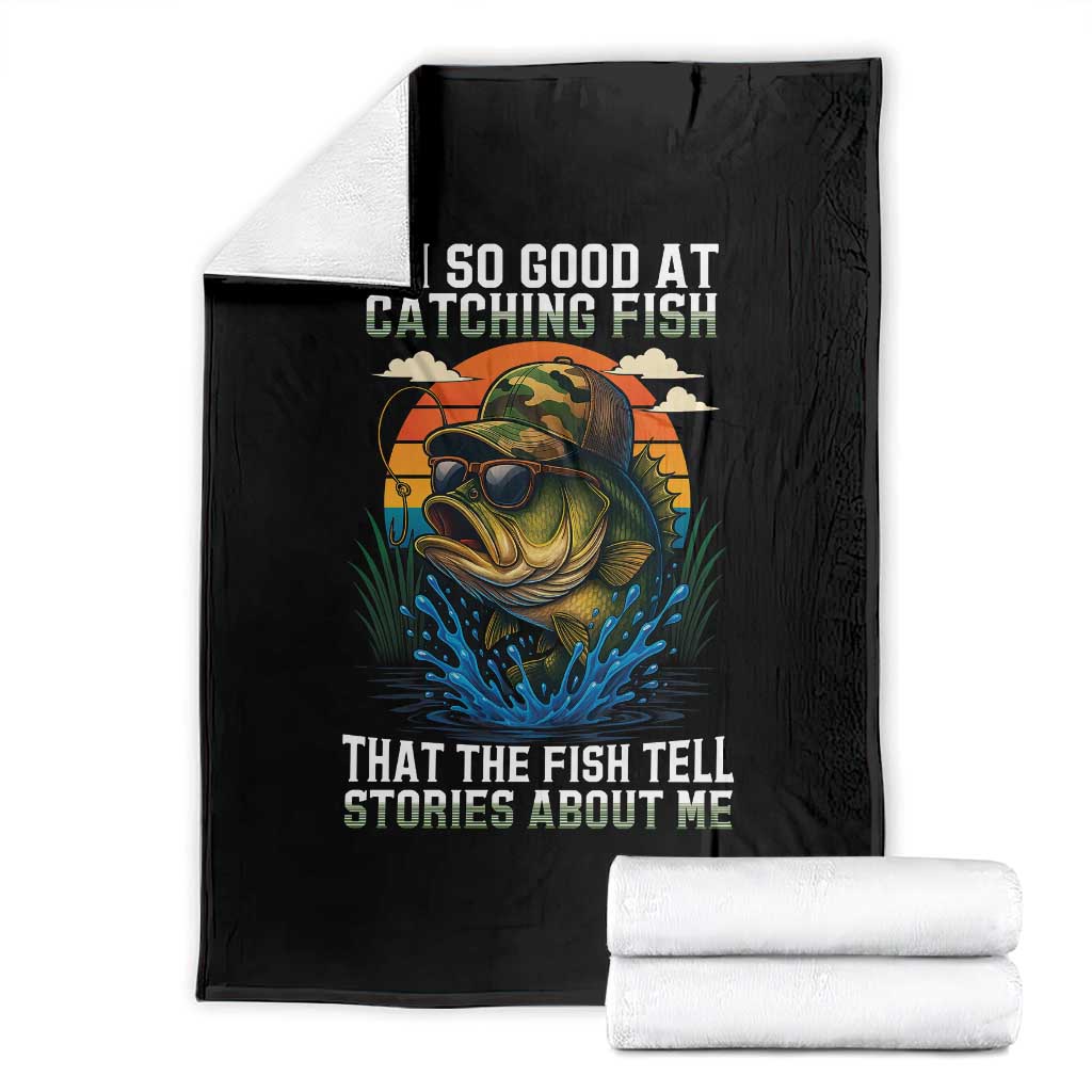 Funny Bass Fishing Throw Blanket I Am So Good At Catching Fish That The Fish Tell Stories About Me TS14 White Print Your Wear