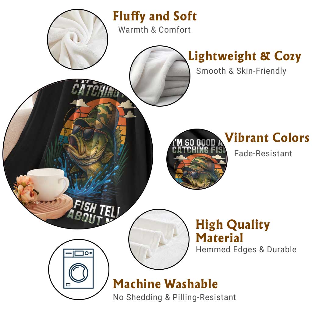 Funny Bass Fishing Throw Blanket I Am So Good At Catching Fish That The Fish Tell Stories About Me TS14 Print Your Wear