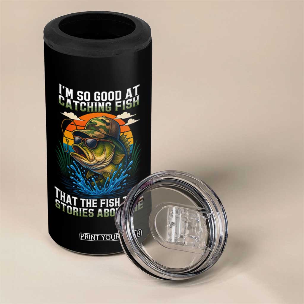Funny Bass Fishing 4 in 1 Can Cooler Tumbler I Am So Good At Catching Fish That The Fish Tell Stories About Me TS14 Print Your Wear