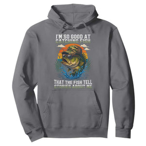 Funny Bass Fishing Hoodie I Am So Good At Catching Fish That The Fish Tell Stories About Me TS14 Charcoal Print Your Wear