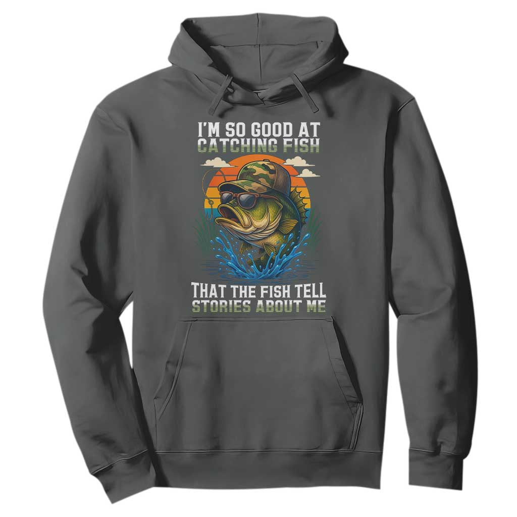 Funny Bass Fishing Hoodie I Am So Good At Catching Fish That The Fish Tell Stories About Me TS14 Dark Heather Print Your Wear