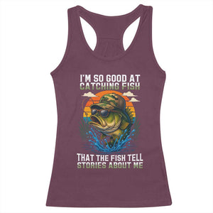 Funny Bass Fishing Racerback Tank Top I Am So Good At Catching Fish That The Fish Tell Stories About Me TS14 Maroon Print Your Wear