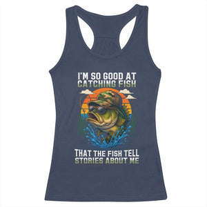Funny Bass Fishing Racerback Tank Top I Am So Good At Catching Fish That The Fish Tell Stories About Me TS14 Navy Print Your Wear