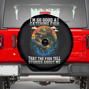Funny Bass Fishing Spare Tire Cover I Am So Good At Catching Fish That The Fish Tell Stories About Me TS14 Black Print Your Wear
