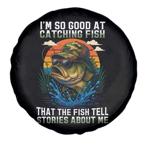 Funny Bass Fishing Spare Tire Cover I Am So Good At Catching Fish That The Fish Tell Stories About Me TS14 Print Your Wear