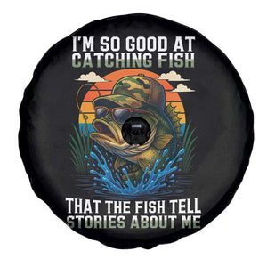Funny Bass Fishing Spare Tire Cover I Am So Good At Catching Fish That The Fish Tell Stories About Me TS14 Print Your Wear