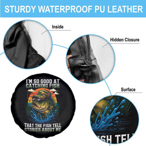 Funny Bass Fishing Spare Tire Cover I Am So Good At Catching Fish That The Fish Tell Stories About Me TS14 Print Your Wear