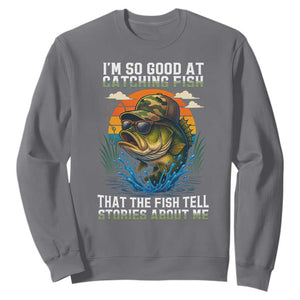 Funny Bass Fishing Sweatshirt I Am So Good At Catching Fish That The Fish Tell Stories About Me TS14 Charcoal Print Your Wear