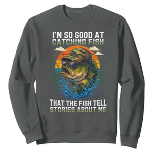 Funny Bass Fishing Sweatshirt I Am So Good At Catching Fish That The Fish Tell Stories About Me TS14 Dark Heather Print Your Wear