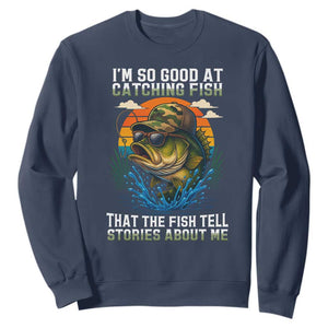 Funny Bass Fishing Sweatshirt I Am So Good At Catching Fish That The Fish Tell Stories About Me TS14 Navy Print Your Wear