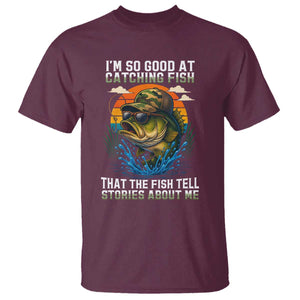 Funny Bass Fishing T Shirt I Am So Good At Catching Fish That The Fish Tell Stories About Me TS14 Maroon Print Your Wear
