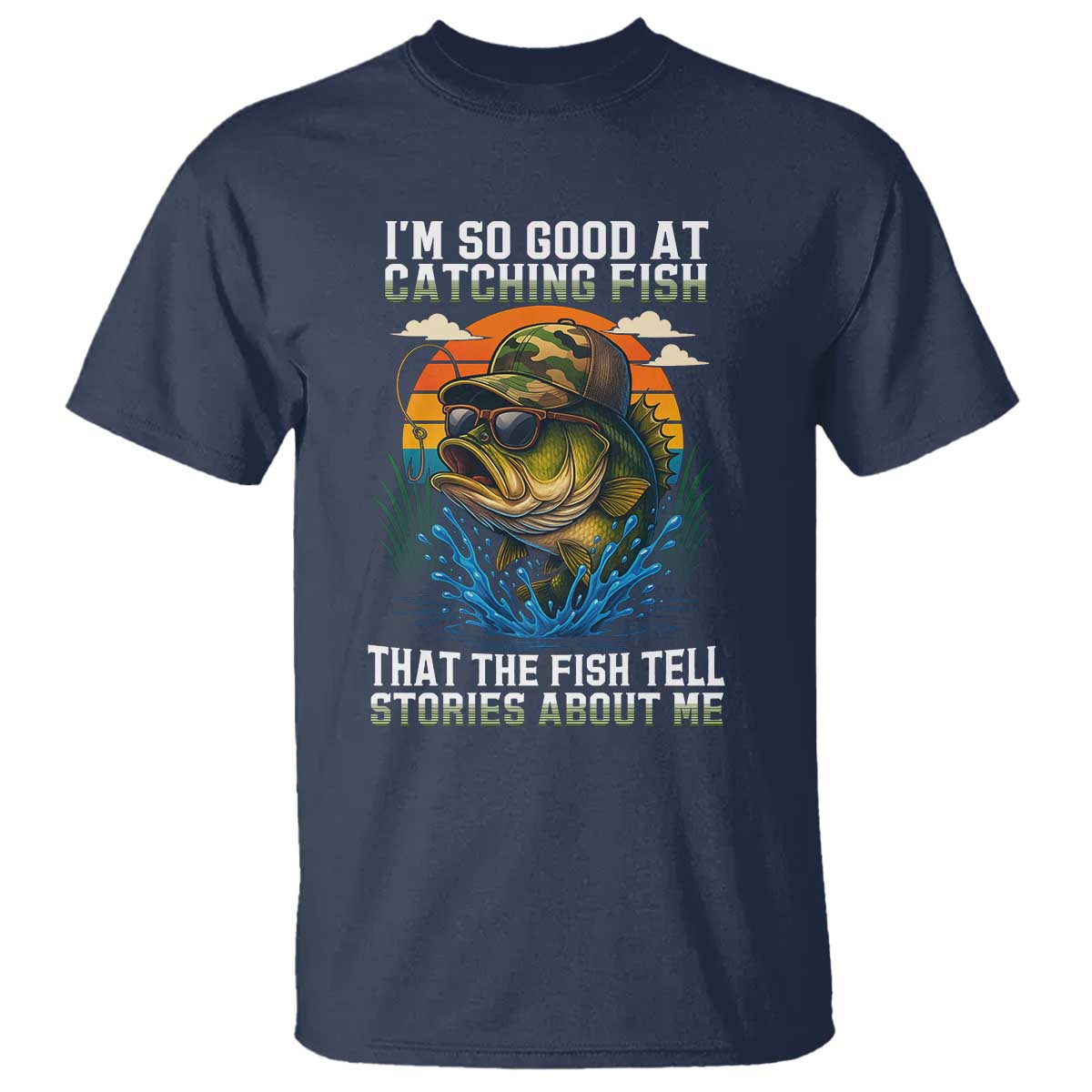 Funny Bass Fishing T Shirt I Am So Good At Catching Fish That The Fish Tell Stories About Me TS14 Navy Print Your Wear