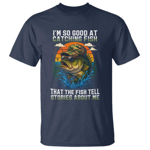 Funny Bass Fishing T Shirt I Am So Good At Catching Fish That The Fish Tell Stories About Me TS14 Navy Print Your Wear