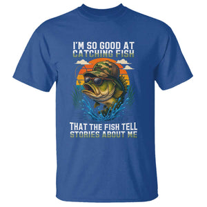 Funny Bass Fishing T Shirt I Am So Good At Catching Fish That The Fish Tell Stories About Me TS14 Royal Blue Print Your Wear