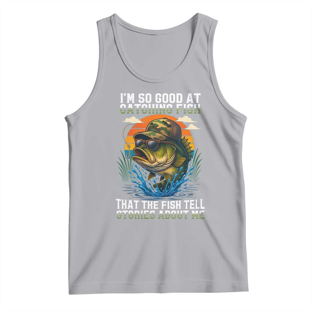 Funny Bass Fishing Tank Top I Am So Good At Catching Fish That The Fish Tell Stories About Me TS14 Athletic Heather Print Your Wear