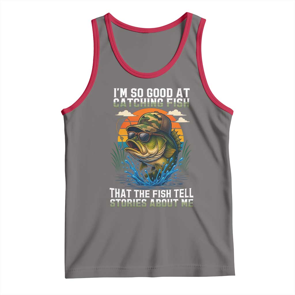 Funny Bass Fishing Tank Top I Am So Good At Catching Fish That The Fish Tell Stories About Me TS14 Deep Heather Red Print Your Wear