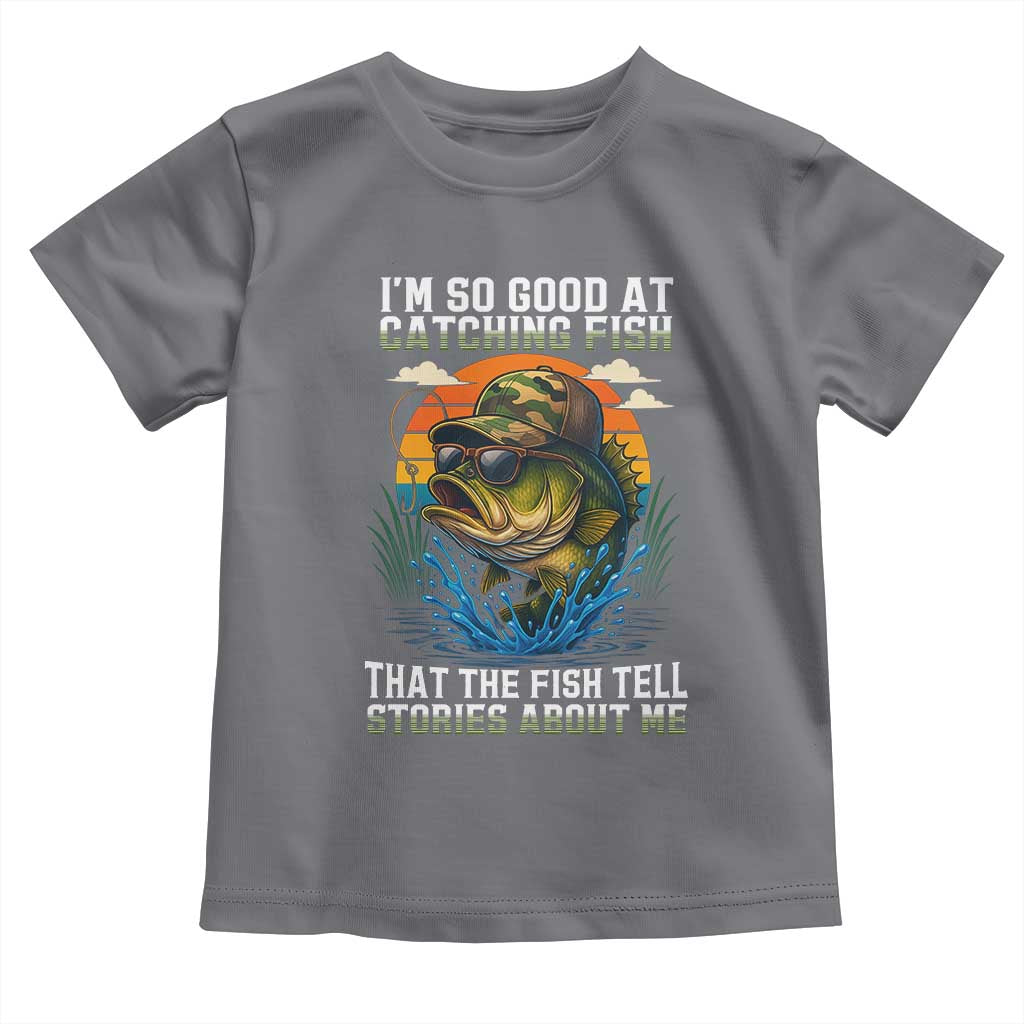 Funny Bass Fishing Toddler T Shirt I Am So Good At Catching Fish That The Fish Tell Stories About Me TS14 Charcoal Print Your Wear