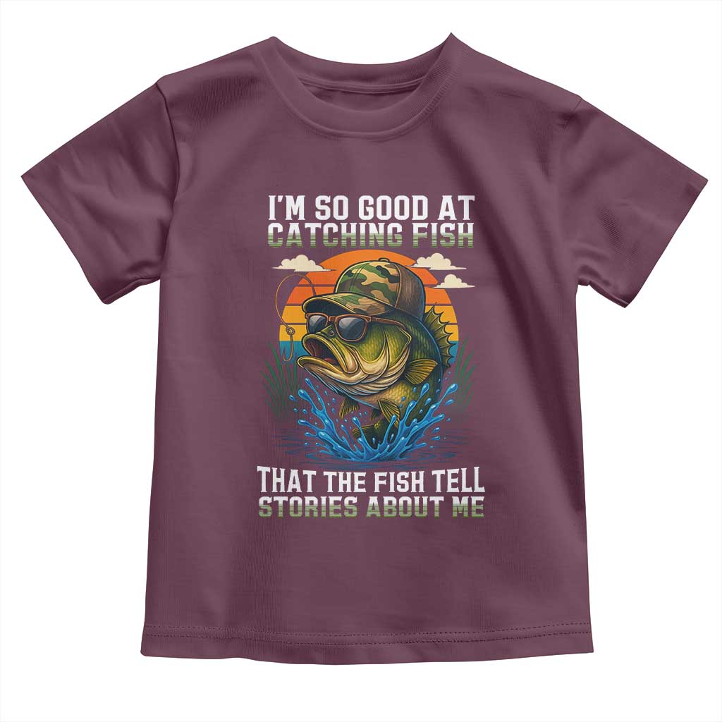 Funny Bass Fishing Toddler T Shirt I Am So Good At Catching Fish That The Fish Tell Stories About Me TS14 Maroon Print Your Wear
