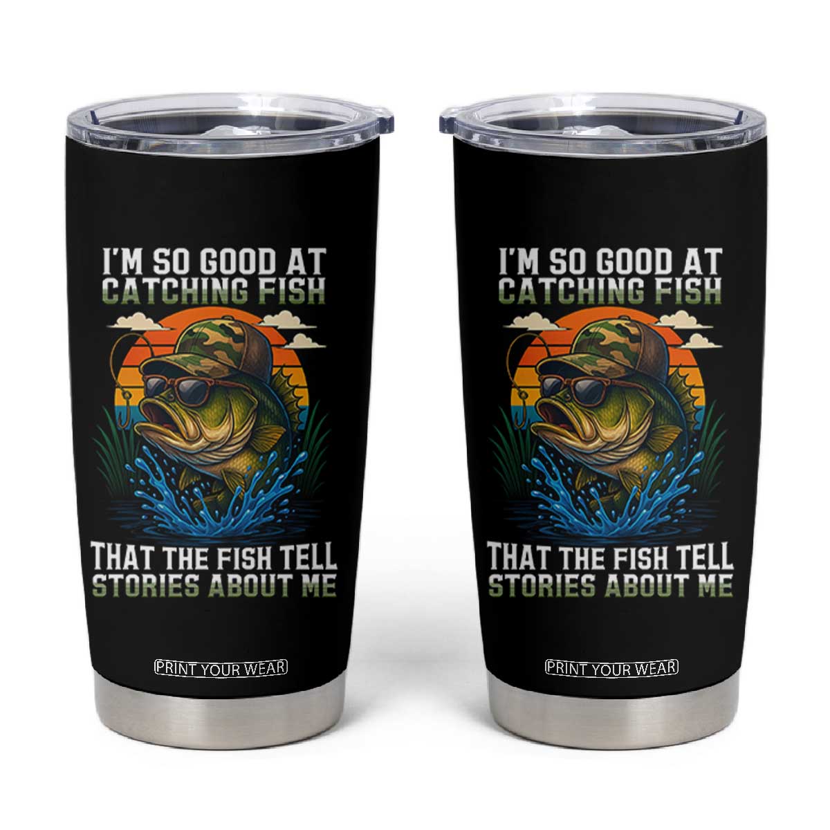 Funny Bass Fishing Tumbler Cup I Am So Good At Catching Fish That The Fish Tell Stories About Me TS14 Black Print Your Wear