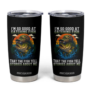 Funny Bass Fishing Tumbler Cup I Am So Good At Catching Fish That The Fish Tell Stories About Me TS14 Black Print Your Wear