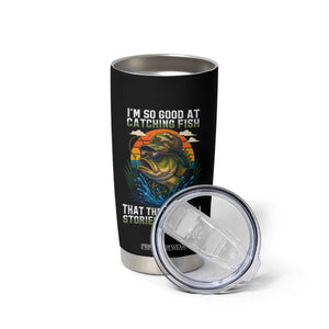 Funny Bass Fishing Tumbler Cup I Am So Good At Catching Fish That The Fish Tell Stories About Me TS14 Print Your Wear