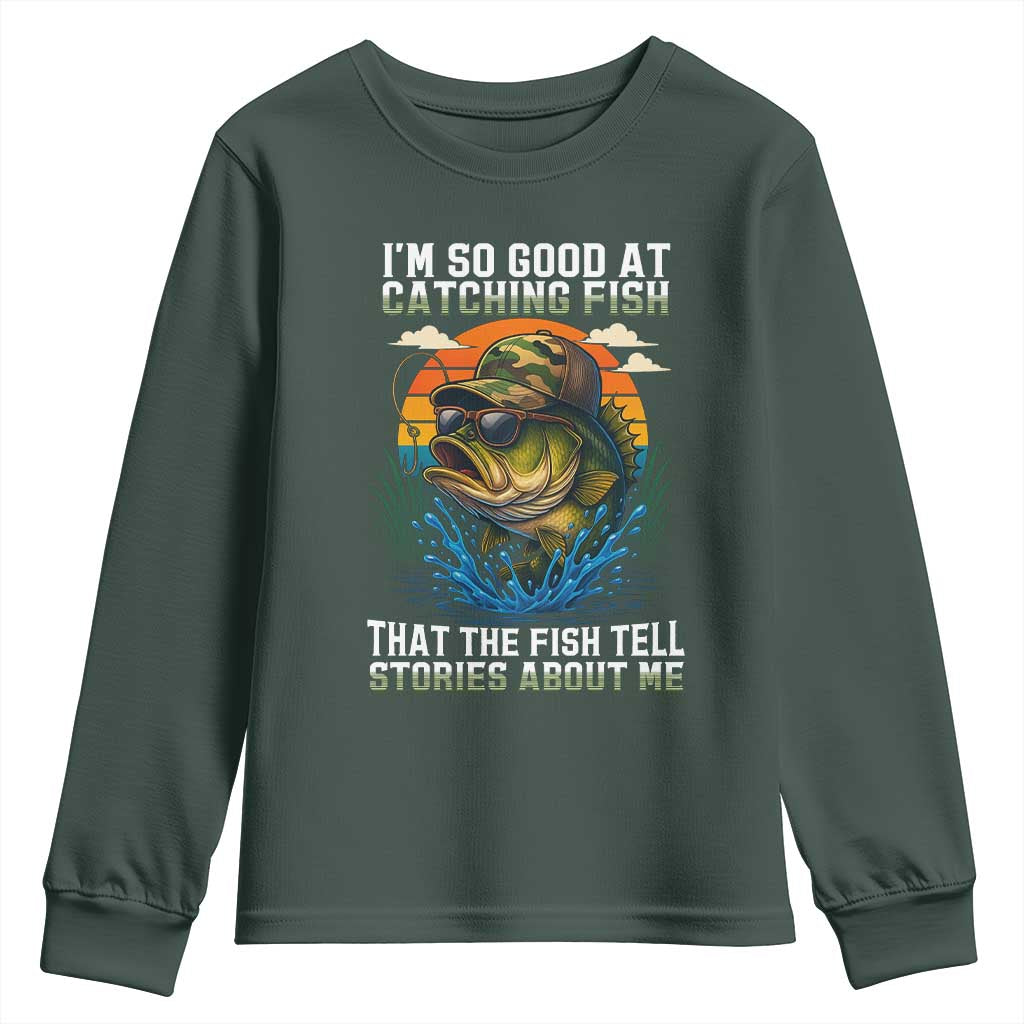 Funny Bass Fishing Youth Sweatshirt I Am So Good At Catching Fish That The Fish Tell Stories About Me TS14 Dark Forest Green Print Your Wear