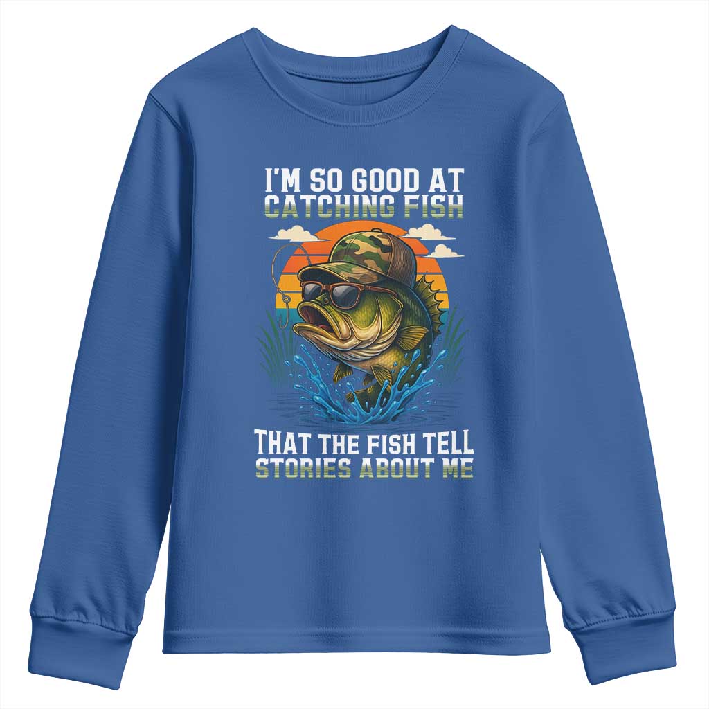 Funny Bass Fishing Youth Sweatshirt I Am So Good At Catching Fish That The Fish Tell Stories About Me TS14 Royal Blue Print Your Wear