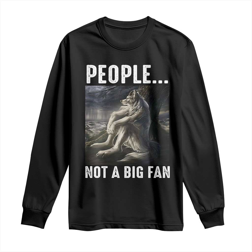 Funny Alpha Wolf Meme Long Sleeve Shirt Sarcastic People Not A Big Fan TS14 Black Print Your Wear