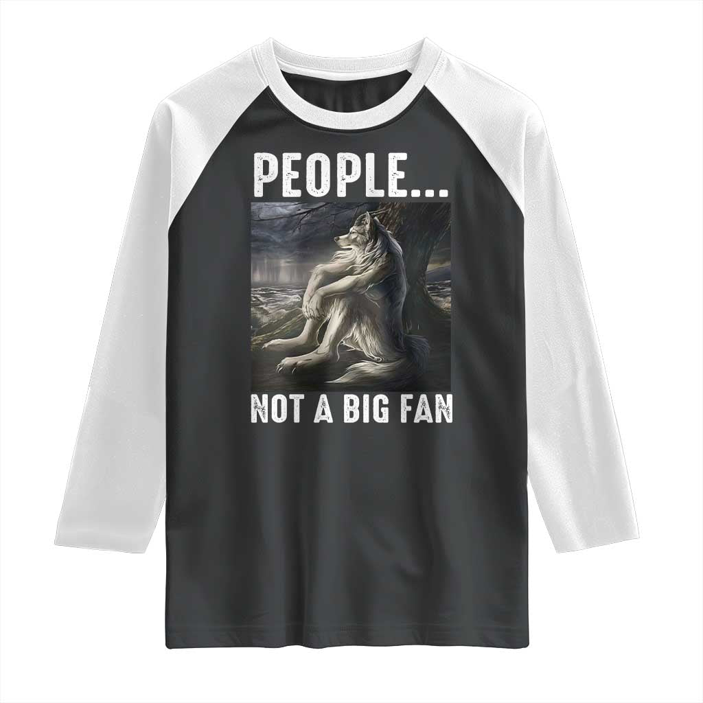 Funny Alpha Wolf Meme Raglan Shirt Sarcastic People Not A Big Fan TS14 Black White Print Your Wear