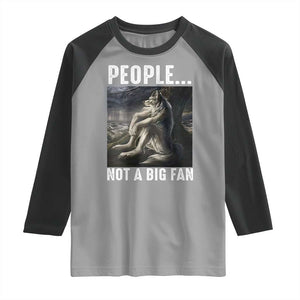 Funny Alpha Wolf Meme Raglan Shirt Sarcastic People Not A Big Fan TS14 Sport Gray Black Print Your Wear