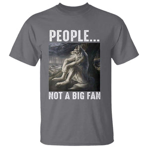 Funny Alpha Wolf Meme T Shirt Sarcastic People Not A Big Fan TS14 Charcoal Print Your Wear